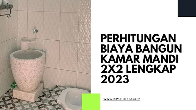 Perhitungan Biaya Bangun Kamar Mandi 2x2 Lengkap 2023