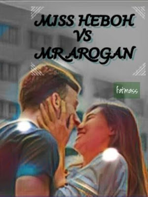Novel Miss Heboh VS Mr Arogan Karya Fatmass Full Episode