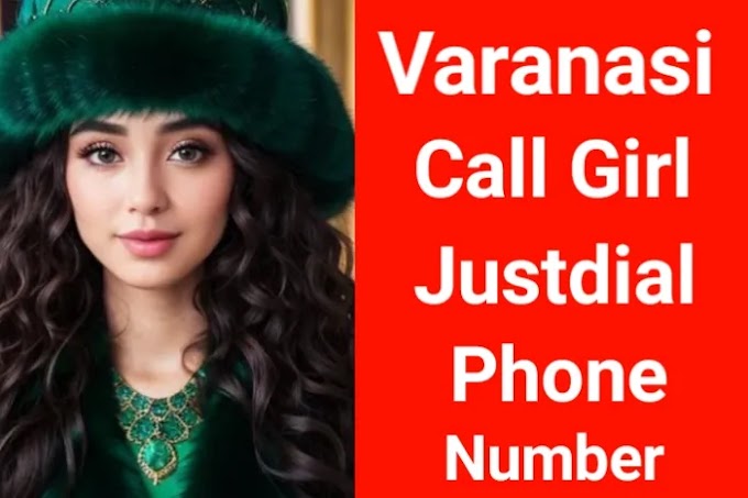 305+ Varanasi call girl justdial phone number | वाराणसी कॉल गर्ल जस्टडायल फोन नंबर