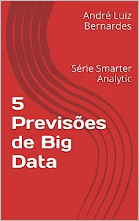 eBook: Série Smarter Analytic: 5 Previsões de Big Data - Autor: André Luiz Bernardes