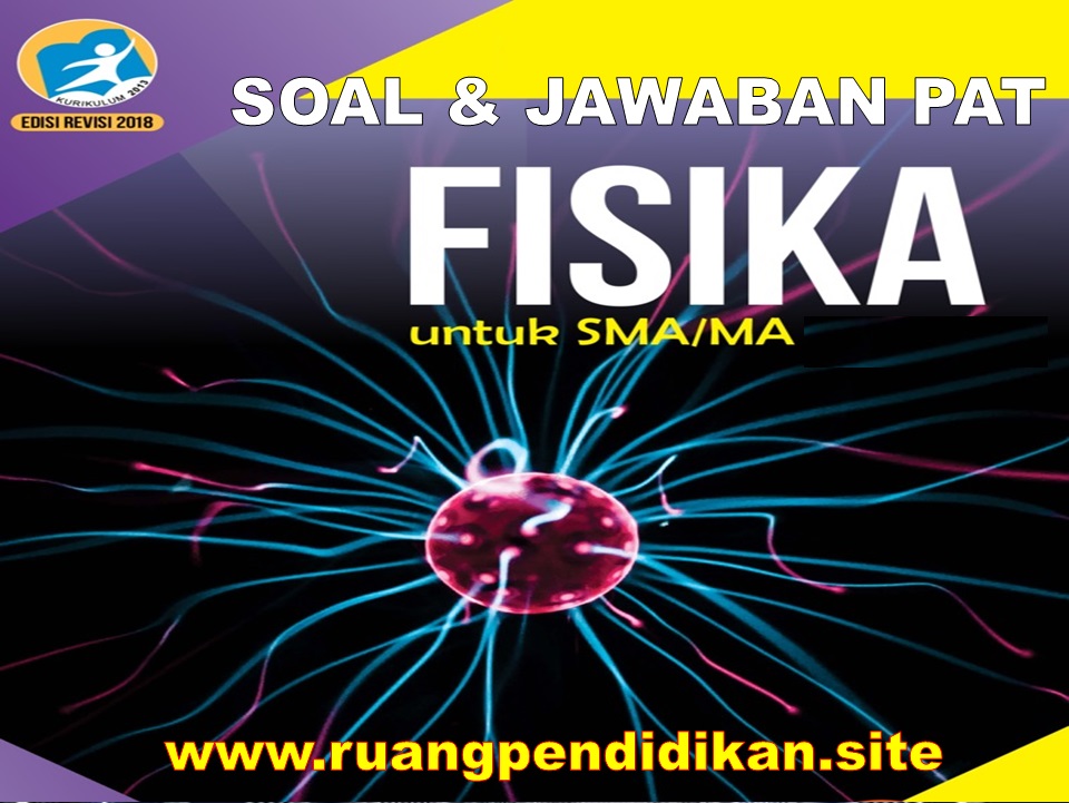 Soal PAT Fisika Kelas 10 SMA/MA