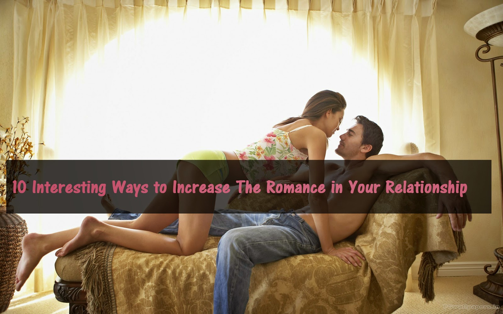 10 Interesting Ways to Increase The Romance in Your