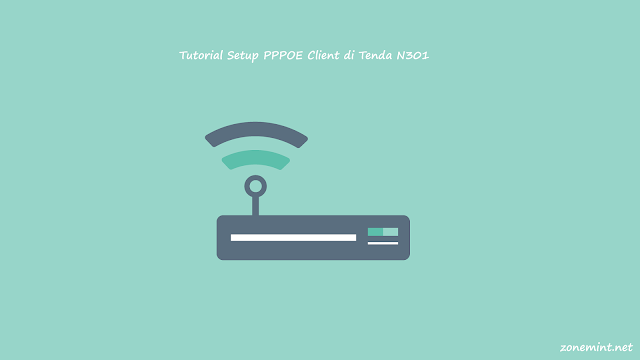 Tutorial Cara Setting PPPOE Client di Perangkat Tenda N301
