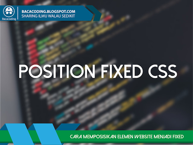 Cara Memposisikan Website Menjadi Fixed (Posistioning Fixed CSS)