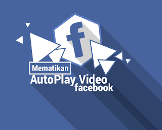 Cara mematikan fitur AutoPlay Video Facebook