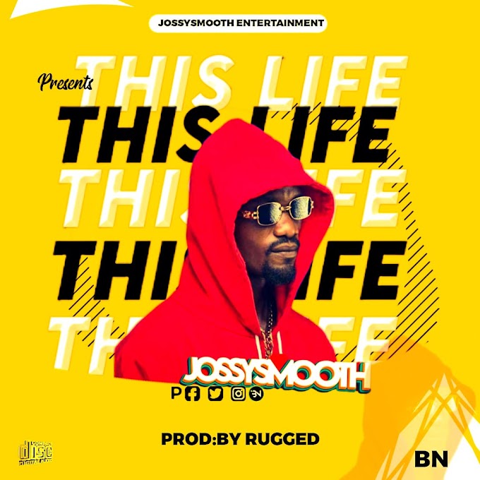 [Music] JossySmooth – This Life.mp3