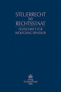 Steuerrecht im Rechtsstaat: Festschrift für Wolfgang Spindler zum 65. Geburtstag