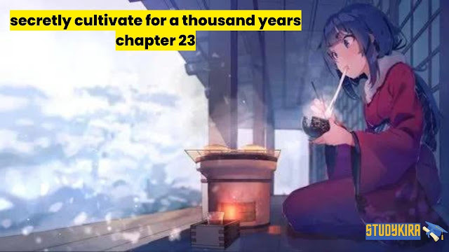 secretly cultivate for a thousand years chapter 23