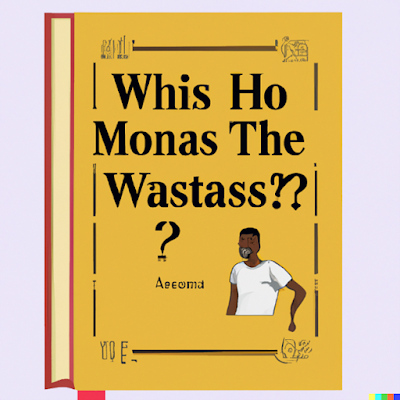 A digitally created image of a dark yellow book with a title 'Whis Ho Monas The Wastass???', with an illustration of a young person looking somewhat confused