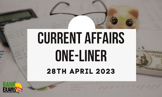 Current Affairs One-Liner : 28th April 2023