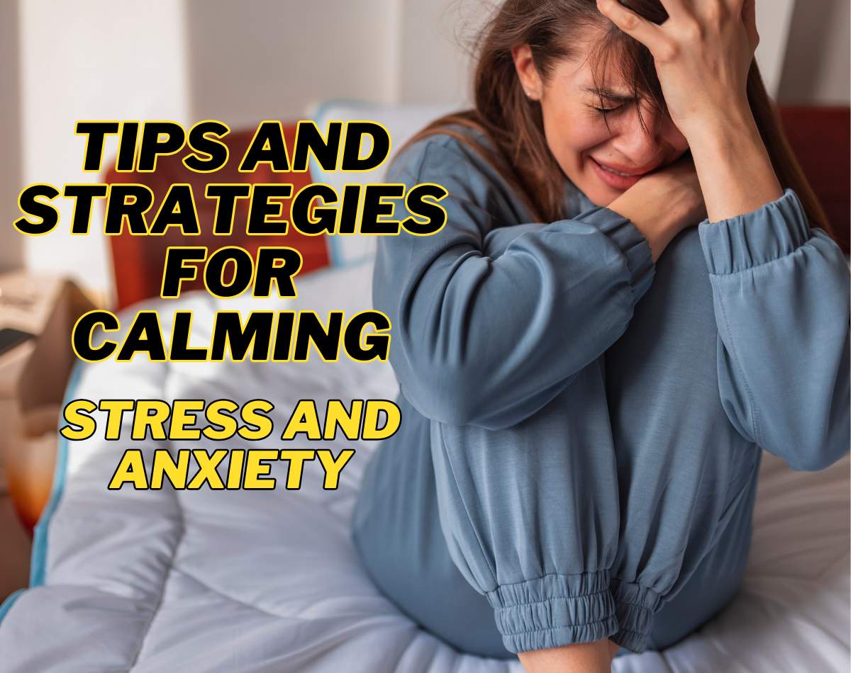 Tips and Strategies for Calming Stress and Anxiety
