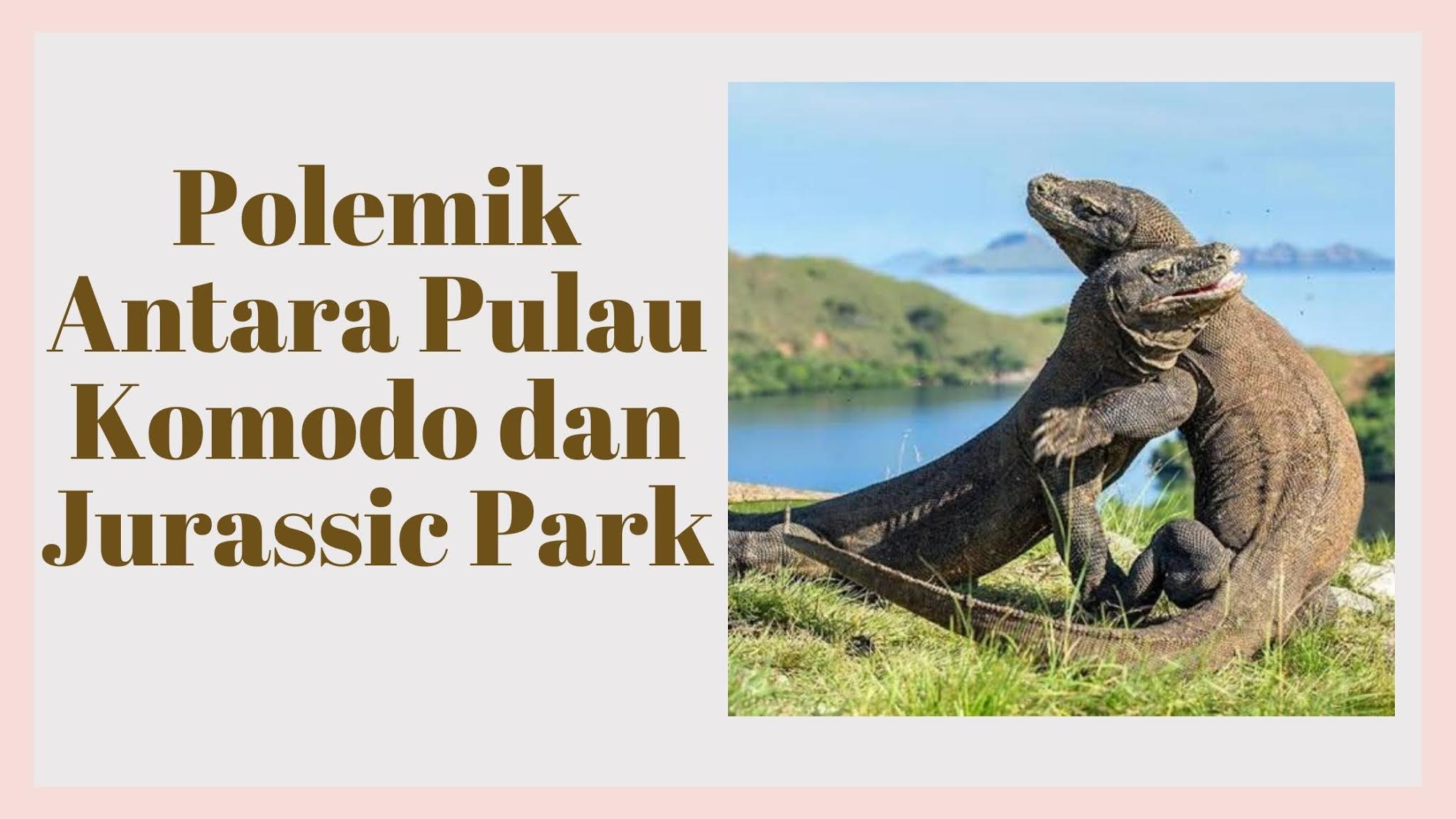 Polemik akibat pembangunan jurassic park di pulau komodo