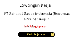 Lowongan Kerja PT Sahabat Badak indonesia (Reddmas Group) Cianjur 2023