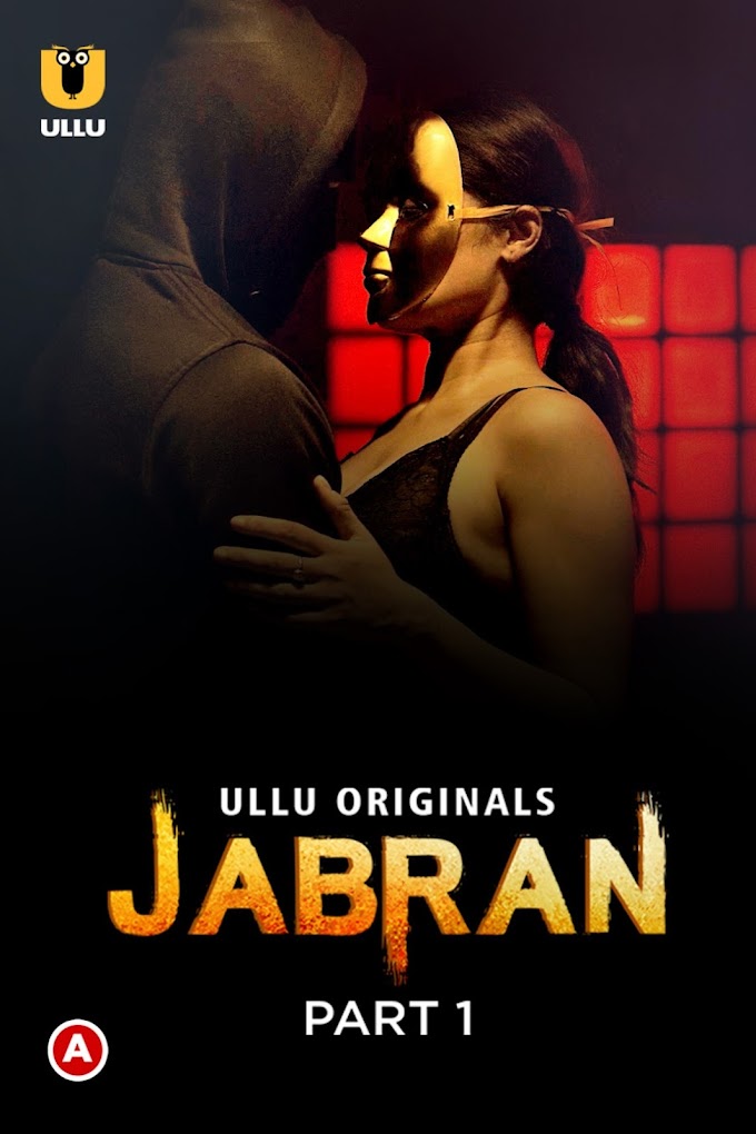 Jabran Part 1 2022 Hindi Ullu Web Series 480p HDRip 330MB