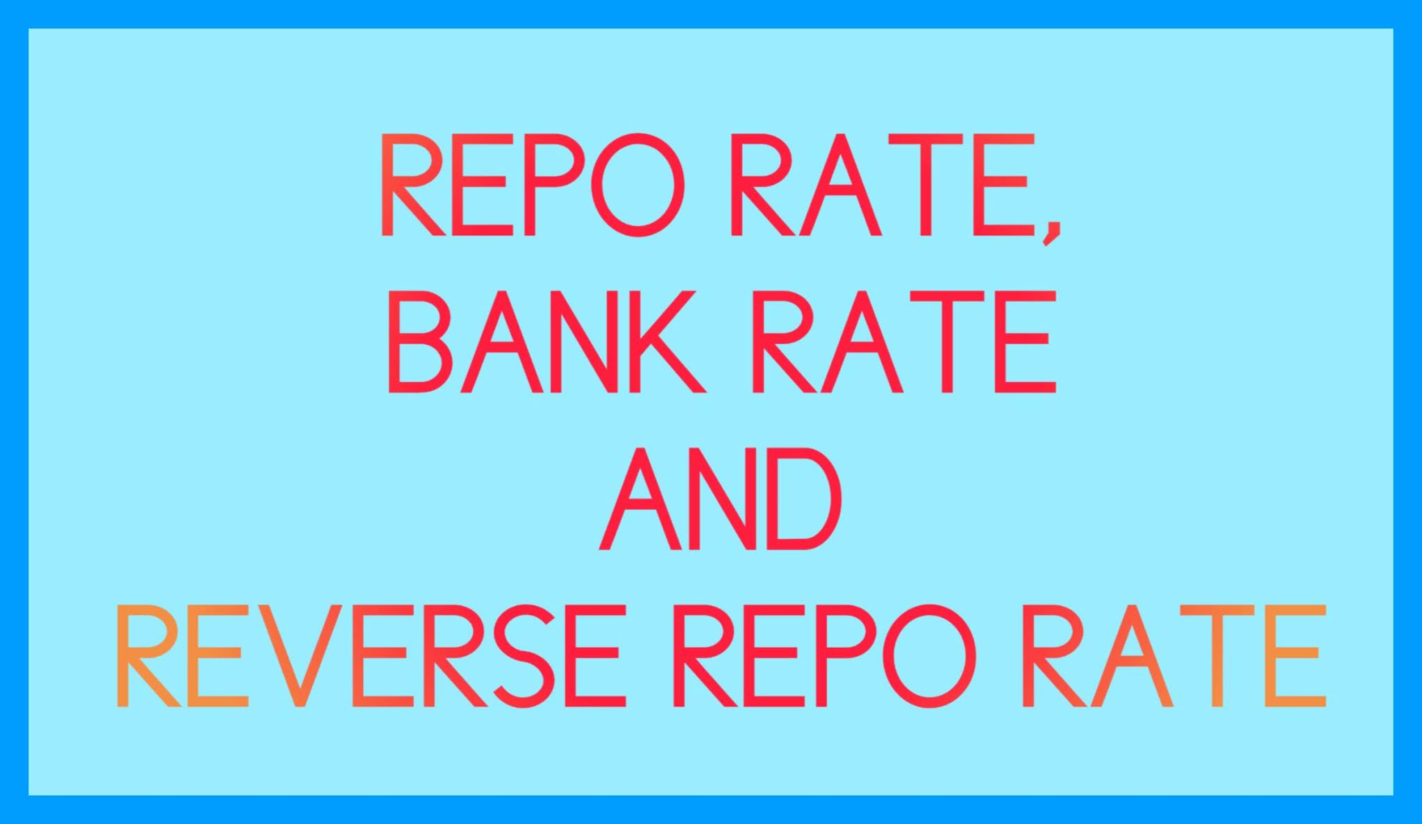 Repo Rate, Bank Rate and Reverse Repo Rate