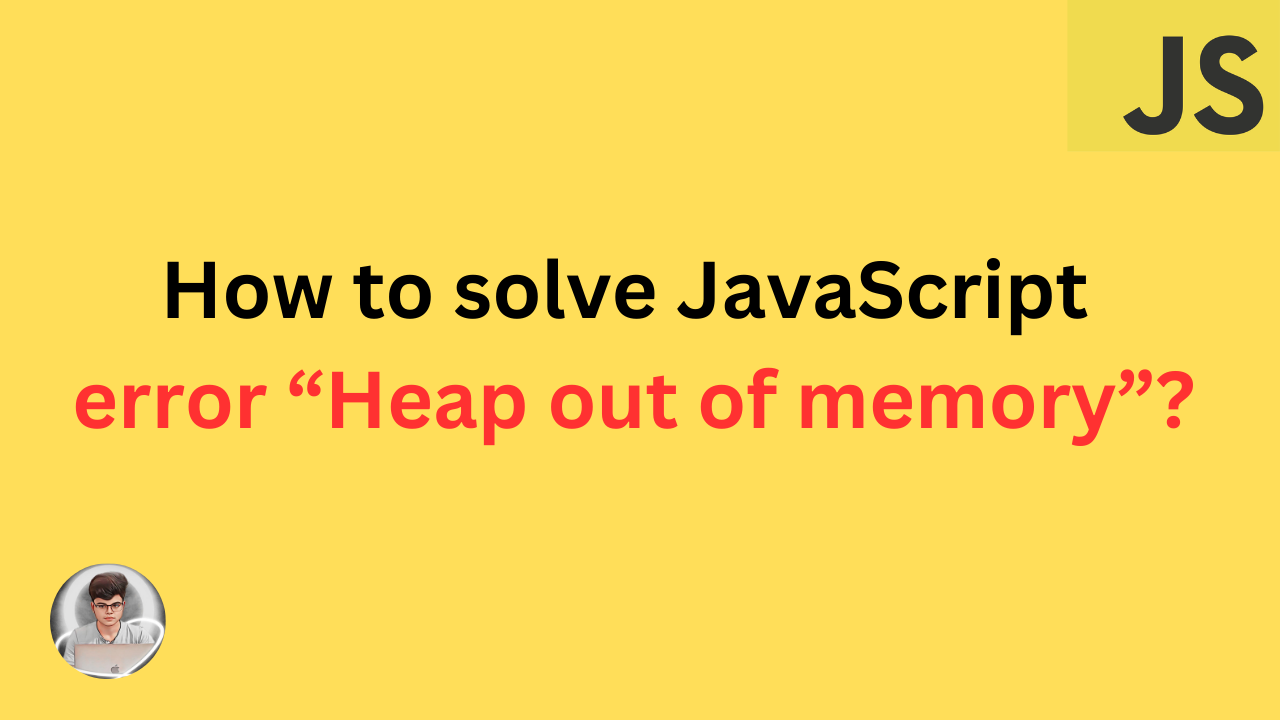 Javascript Heap Out of Memory