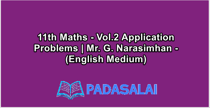 11th Maths - Vol.2 Application Problems | Mr. G. Narasimhan - (English Medium)