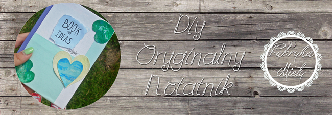 http://fabrykamiety.blogspot.com/2014/07/diy-oryginalny-notatnik-book-for-ideas.html