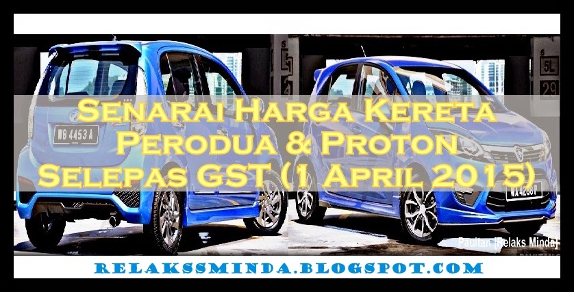 Harga Terkini Kereta Proton Dan Perodua Selepas GST 