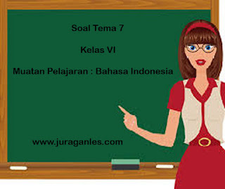 Berikut ini adalah contoh latihan Soal Tematik Kelas  Soal Tematik Kelas 6 Tema 7 (Bahasa Indonesia) dan Kunci Jawaban