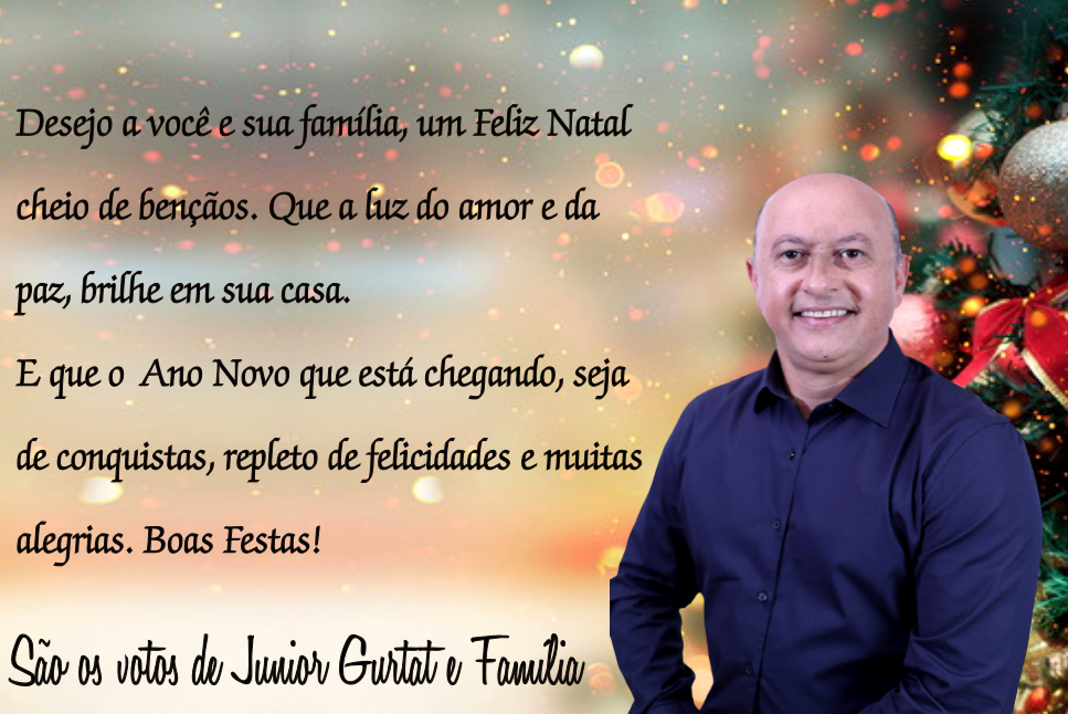 Junior Gurtat e família desejam a todos um Feliz Natal e Próspero Ano Novo  - Cantu em Foco - As principais notícias da região, você encontra aqui no  Cantu em Foco