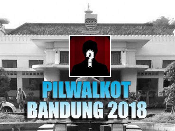 Nama-nama Calon Pilwalkot Bandung 2018