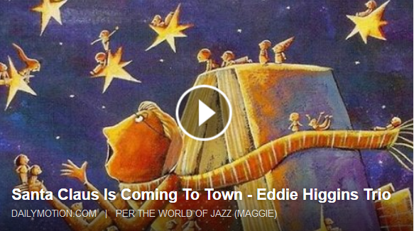 http://www.dailymotion.com/video/x2c1dcr_santa-claus-is-coming-to-town-eddie-higgins-trio_music