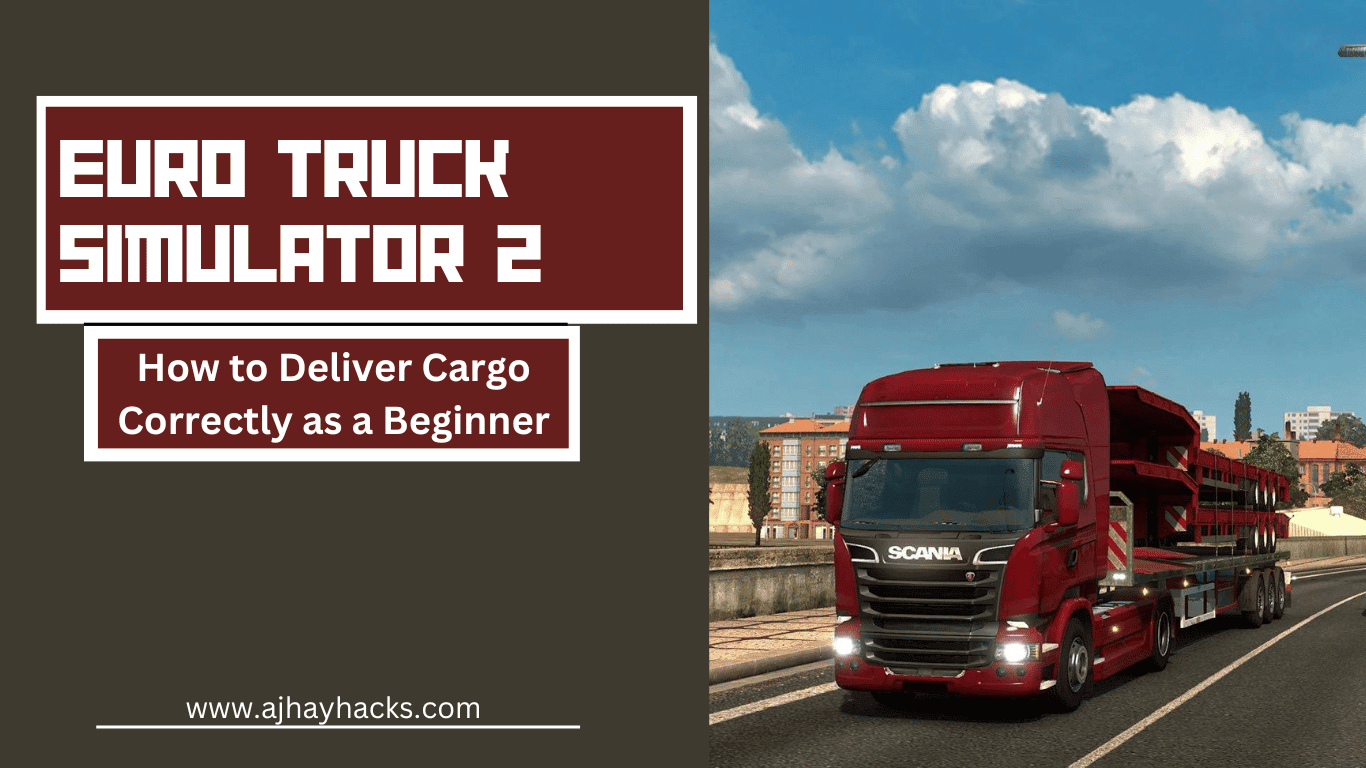 Euro Truck Simulator 2 - How to Deliver Cargo Correctly as a Beginner