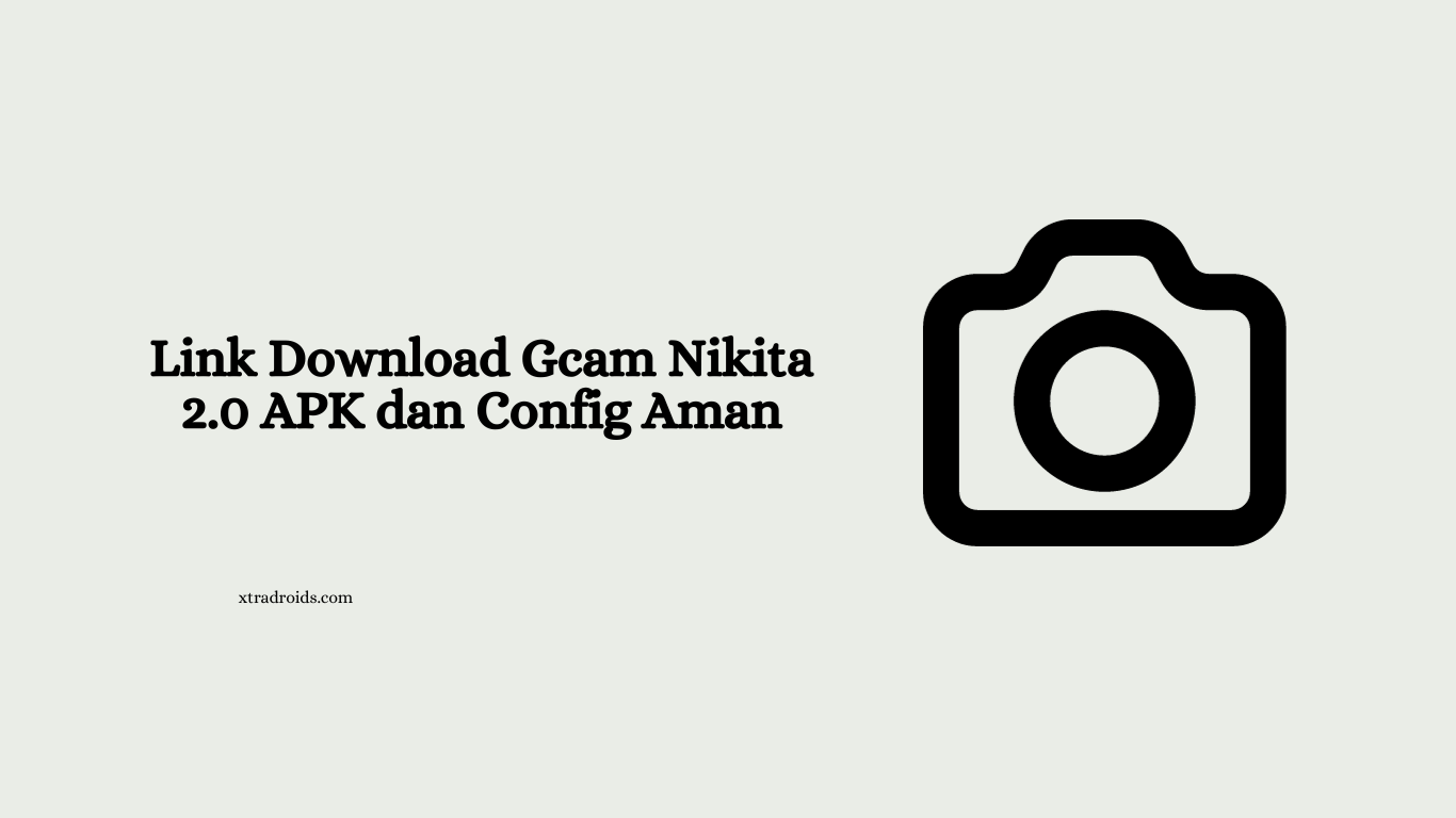 Link Download Gcam Nikita 2.0 APK dan Config Aman