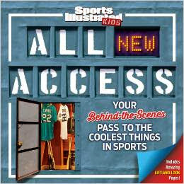 Sports Illustrated Kids All NEW Access: Your Behind-the-Scenes Pass to the Coolest Things in Sports