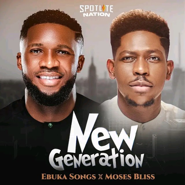 Ebuka Songs (ft Moses Bliss) - New Generation  | Mp3 Download