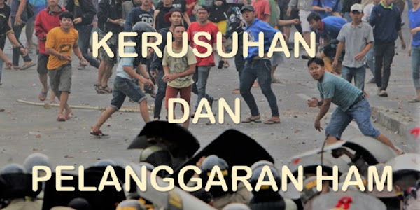 Mengapa dalam Setiap Terjadinya Kerusuhan Selalu Berdampak pada Pelanggaran HAM?