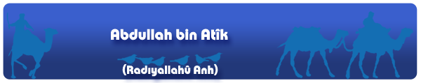 http://cennetegidenyol.blogspot.com.tr/2014/08/abdullah-bin-atik-ra.html