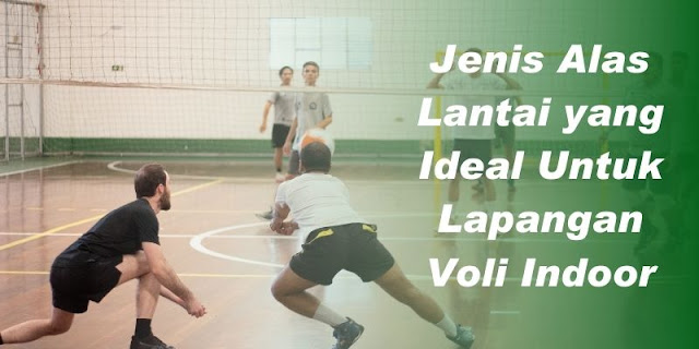 Jenis Alas Lantai yang Ideal Untuk Lapangan Voli Indoor