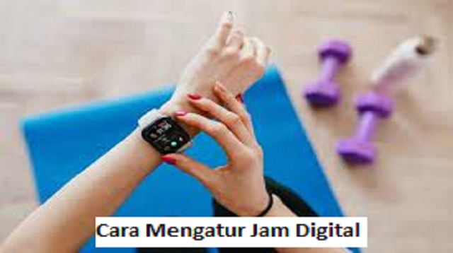 Cara Mengatur Jam Digital