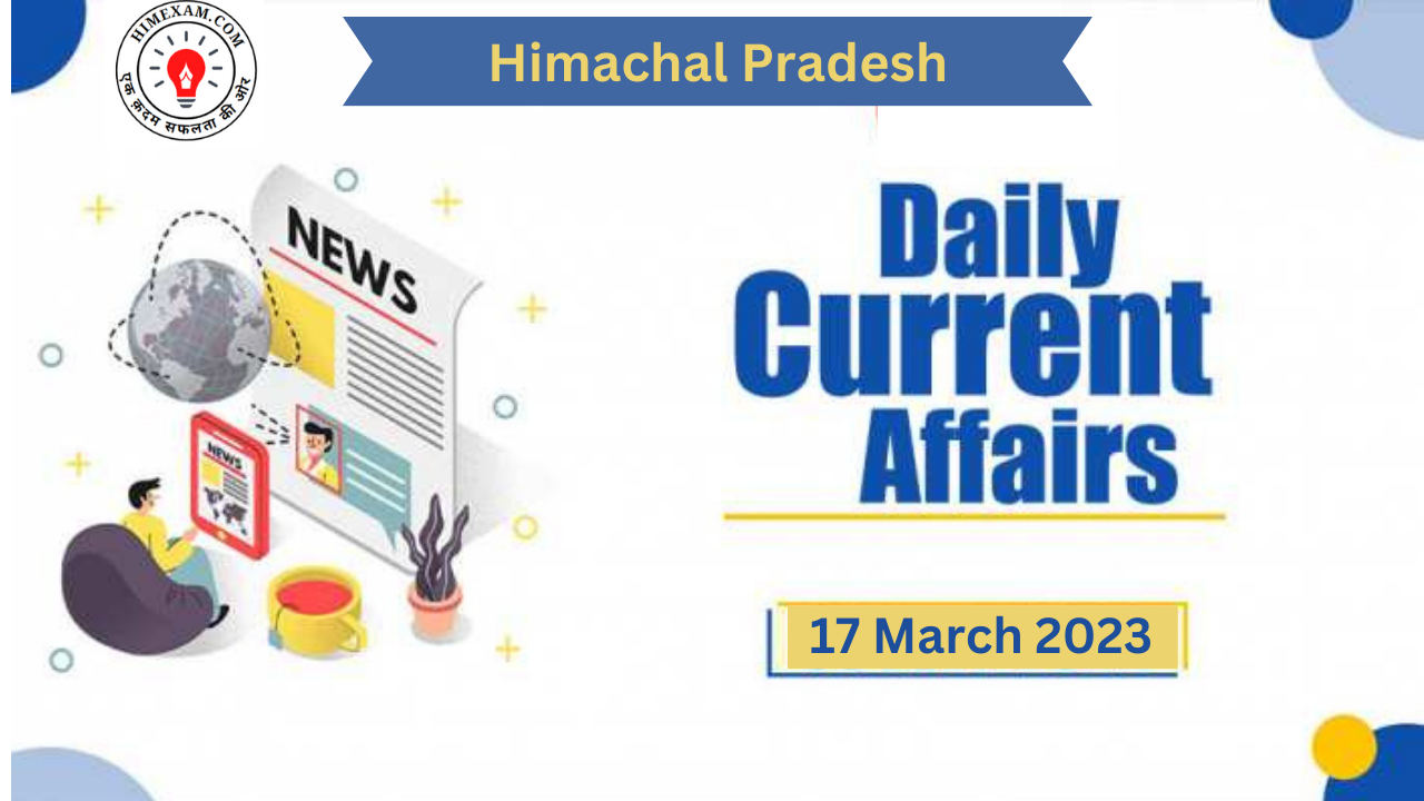 Daily Himachal Pradesh Current Affairs 17 March 2023