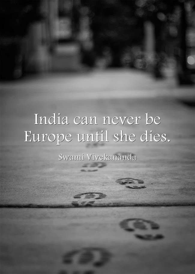 India can never be Europe until she dies.
