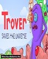 Trover Saves the Universe