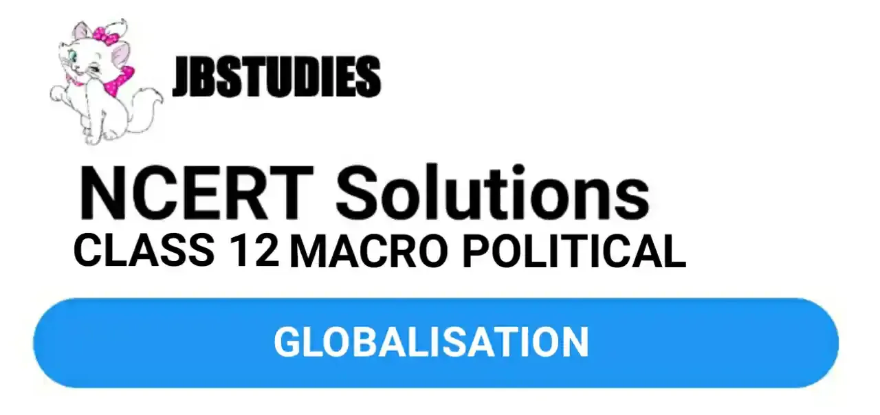 Solutions Class 12 Political Science Chapter-9 (Globalisation)