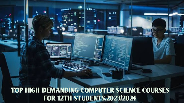 Top High Demanding Computer Science Courses for 12th Students.2023/2024