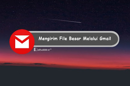 √ Mau Mengirim File Besar Via Gmail? Begini Caranya!