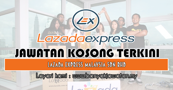 Jawatan Kosong di Lazada Express Malaysia Sdn Bhd - 12 