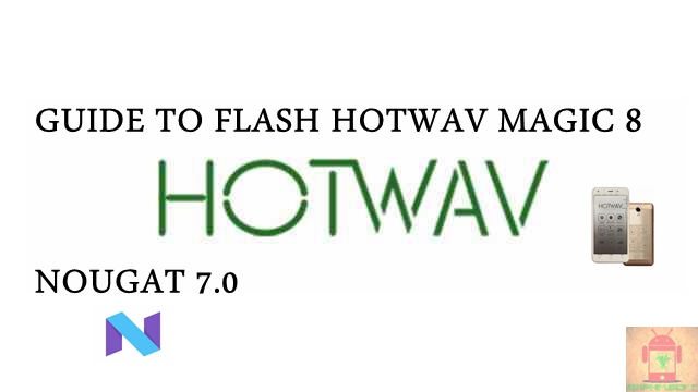 Guide To Flash HOTWAV Magic 8 MT6580 Nougat 7.0 Tested Free Firmware Using Mtk Flashtool