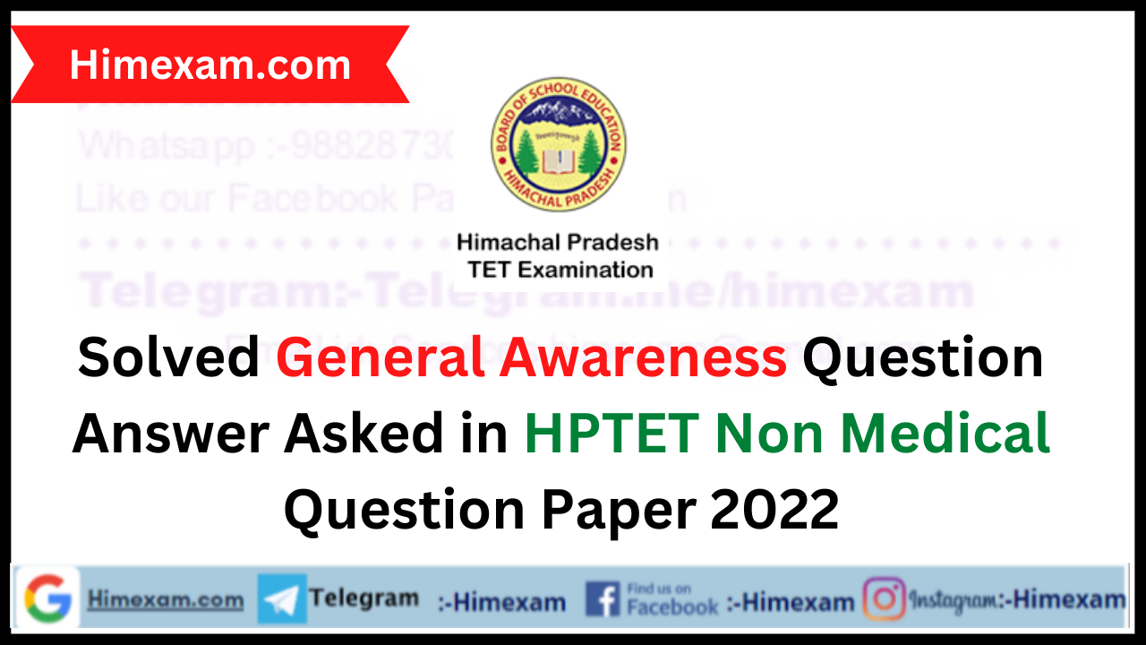 Solved General Awareness Question Answer Asked in HPTET Non Medical Question Paper 2022