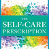 The Self Care Prescription: Powerful Solutions to Manage Stress, Reduce Anxiety & Increase Wellbeing Paperback – July 9, 2019 PDF