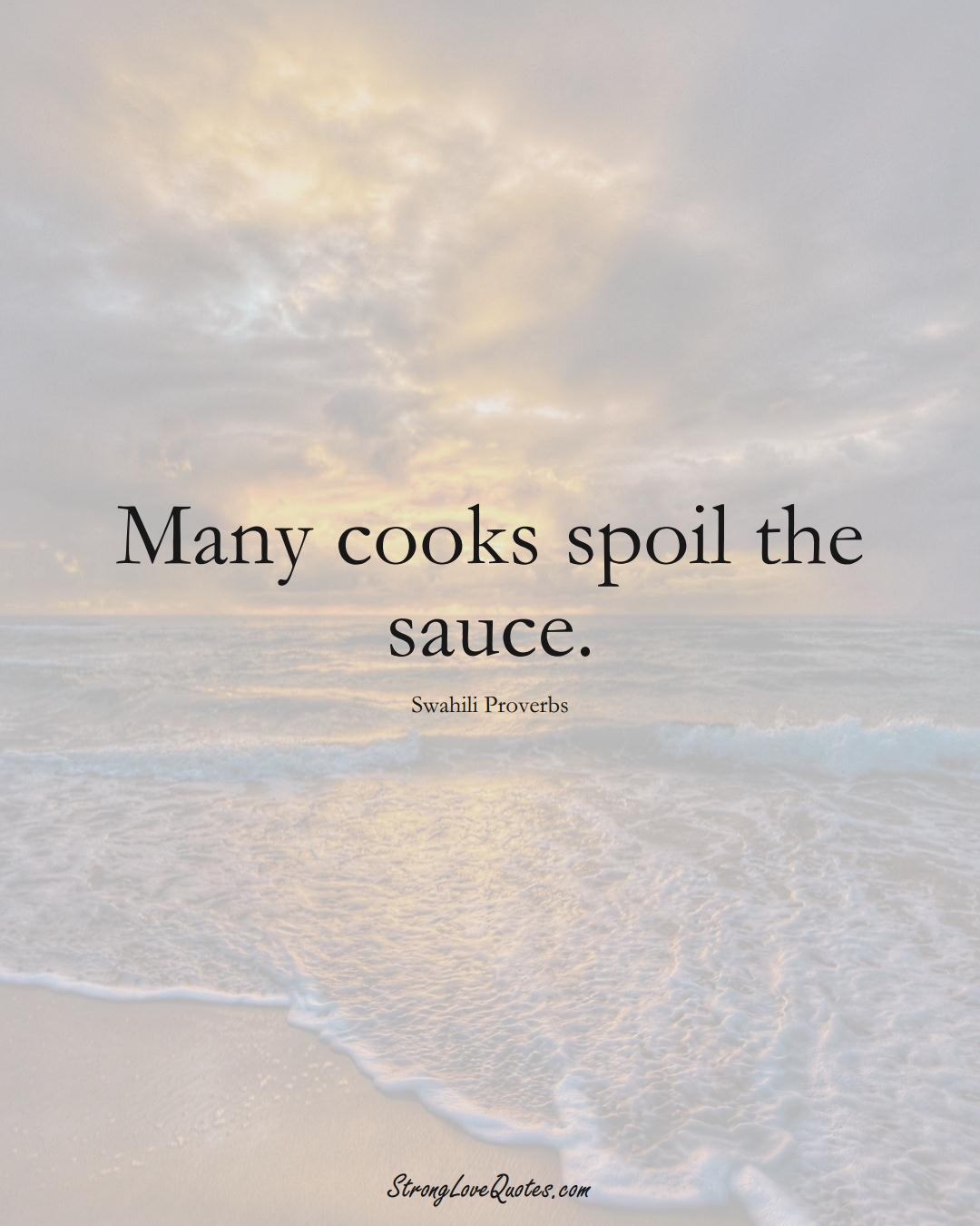 Many cooks spoil the sauce. (Swahili Sayings);  #aVarietyofCulturesSayings