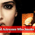 9 Bollywood Actresses Who Smoke In Real Life