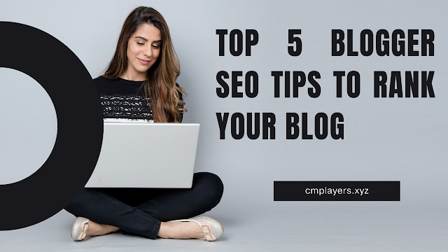 Top 5 Blogger SEO Tips to Rank your Blog