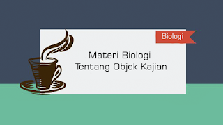 Materi Biologi Tentang Objek Kajian