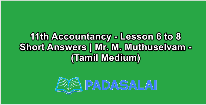 11th Accountancy - Lesson 6 to 8 Short Answers | Mr. M. Muthuselvam - (Tamil Medium)